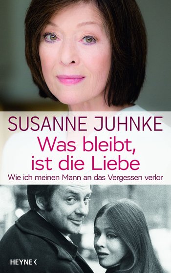 Susanne Juhnke: Was bleibt, ist die Liebe - eBook - Heyne Verlag