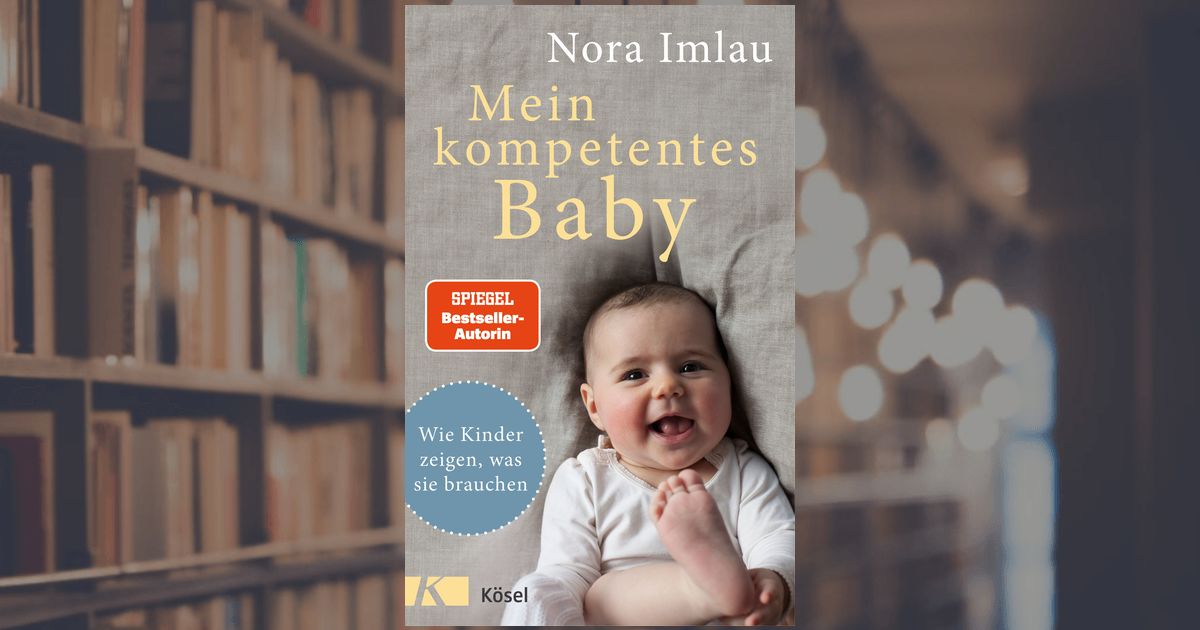 Nora Imlau: Mein kompetentes Baby - Buch - Kösel-Verlag