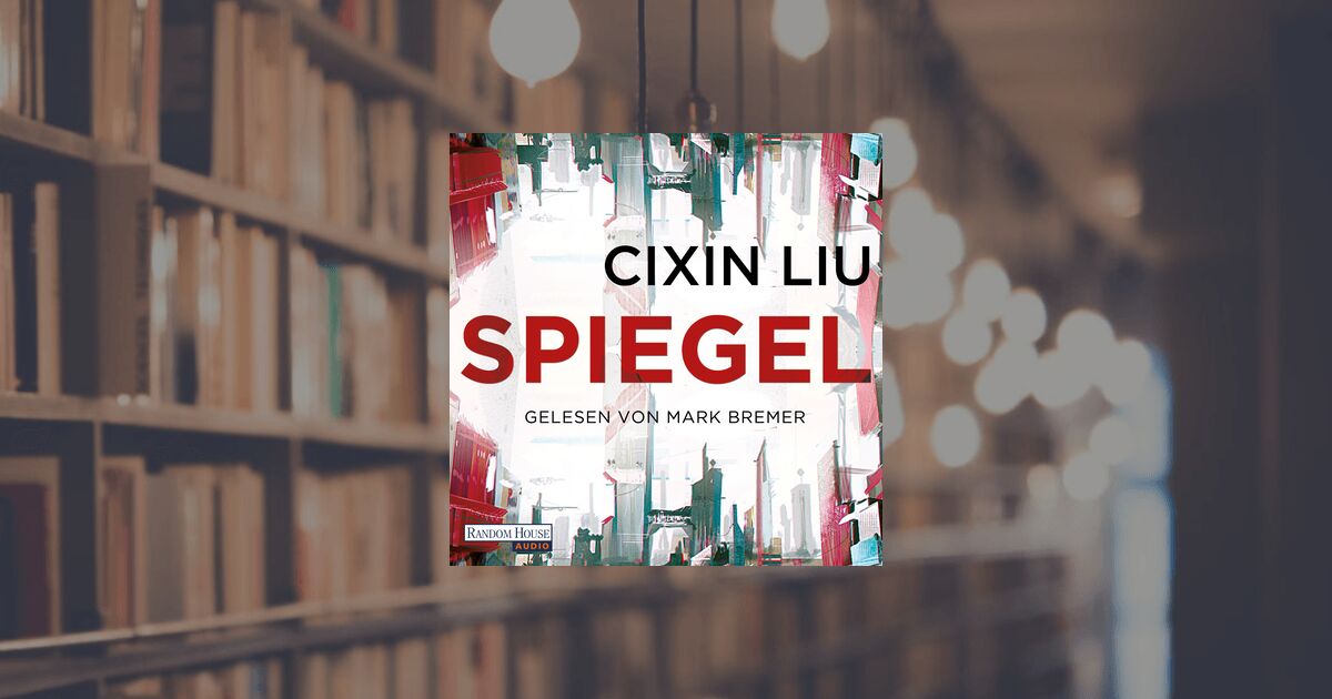 Cixin Liu: Spiegel - Hörbuch Download - Random House Audio
