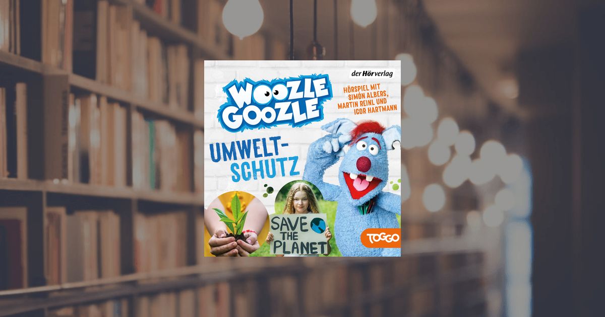 Woozle Goozle - Umweltschutz - Hörbuch Download - der Hörverlag